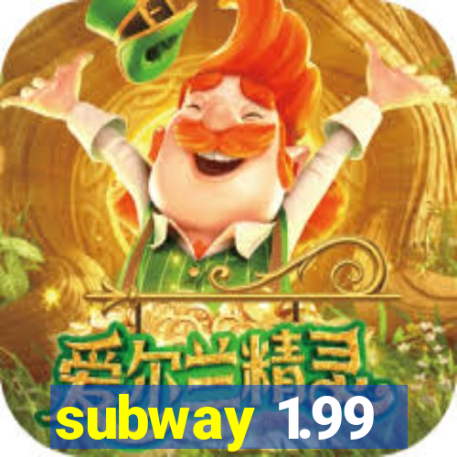 subway 1.99